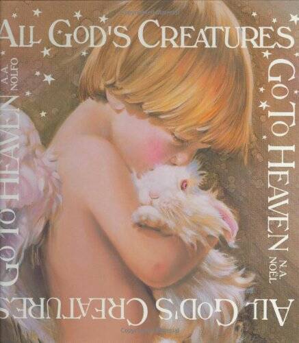 All God’s Creatures Go To Heaven – Hardcover By Noel, N.A. – VERY GOOD