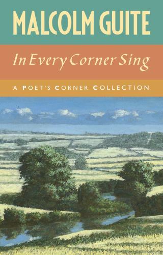 In Every Corner Sing : A Poet’s Corner Collection, Hardcover by Guite, Malcol…
