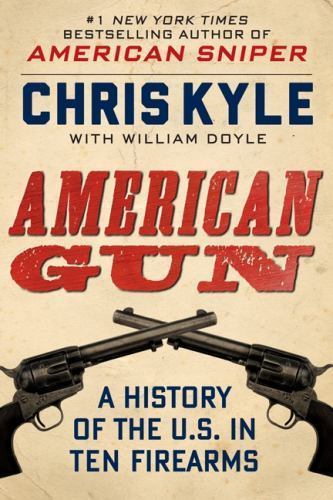 American Gun: A History of the U.S. in Ten- hardcover, Chris Kyle, 9780062242716