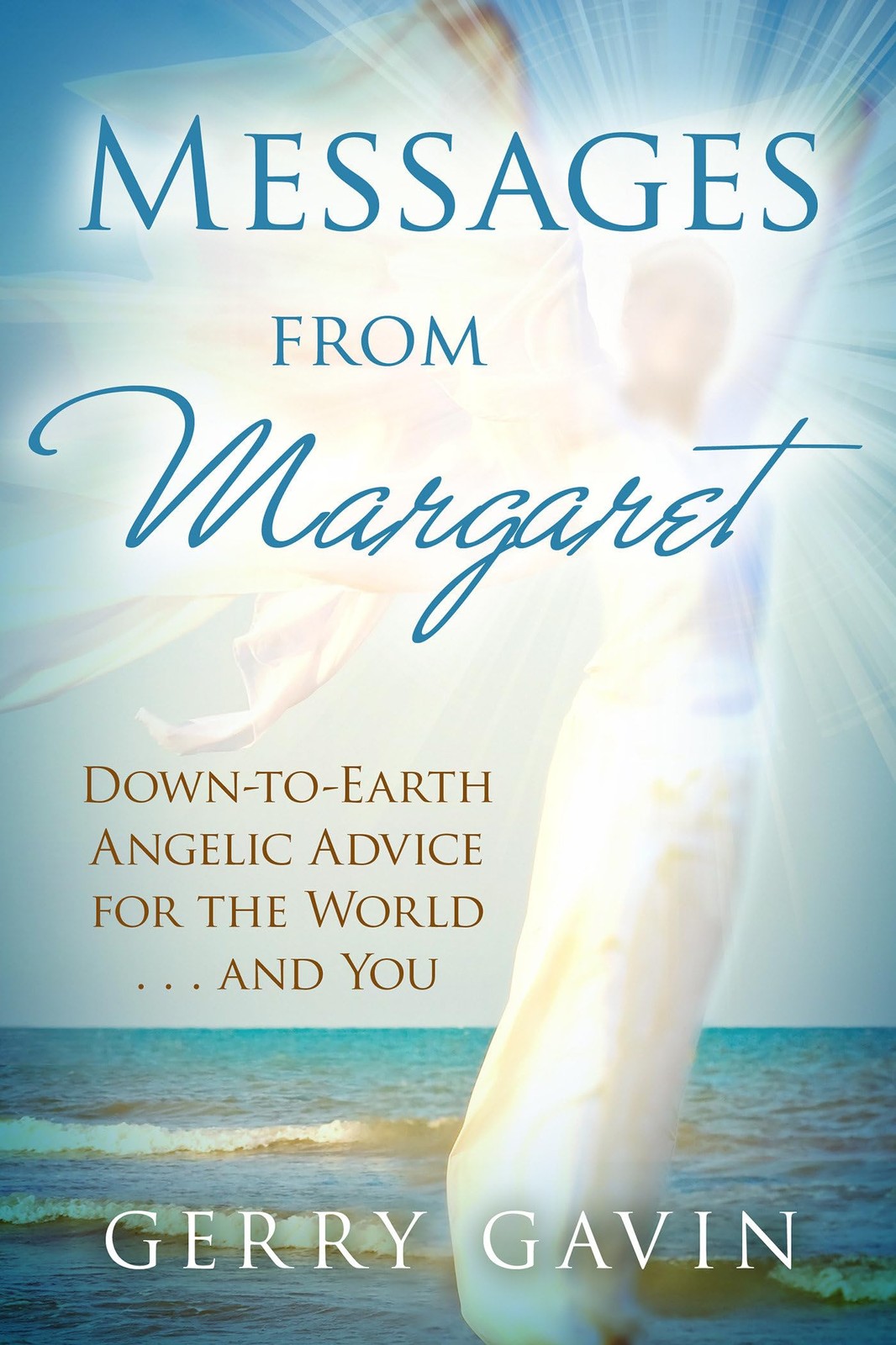 Messages From Margaret: Down-to-Earth Angelic Advice for the World…and You