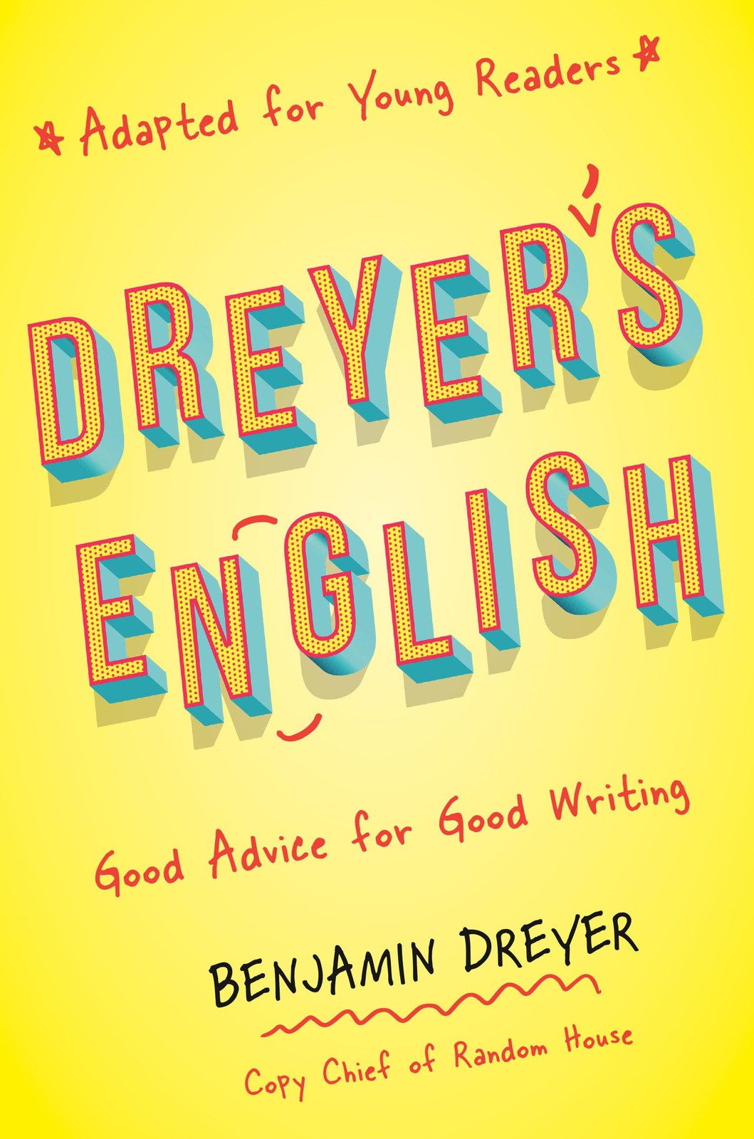 Dreyer’s English (Adapted for Young Readers): Good Advice… – Benjamin Dreyer