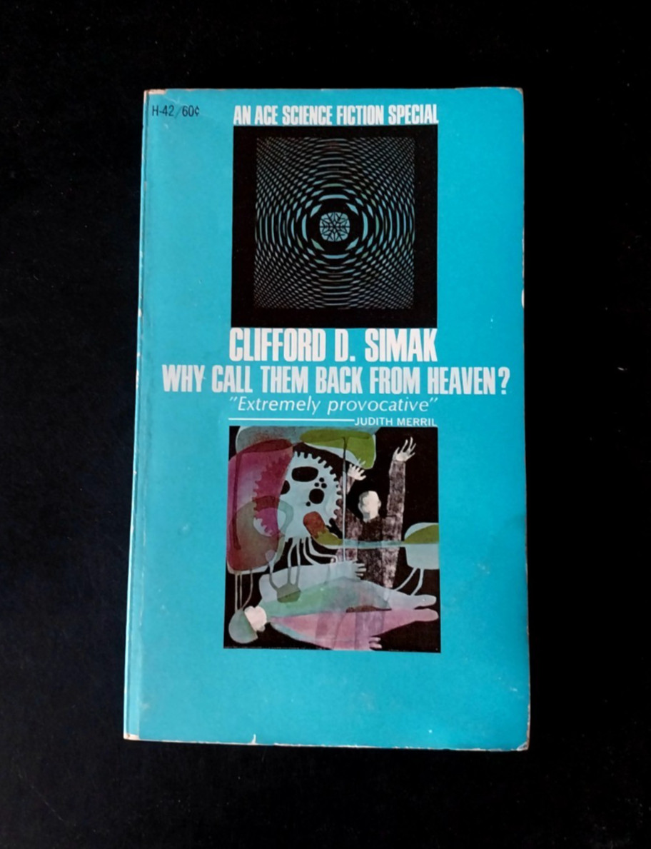 Clifford D. Simak – Why Call Them Back From Heaven? – Ace Books 1967