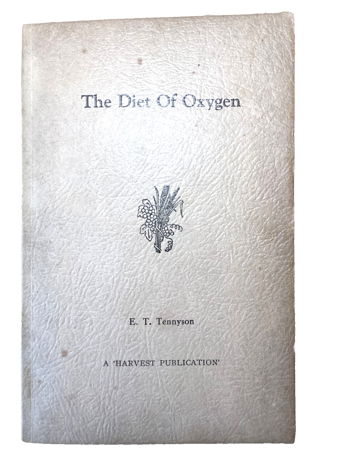 The Diet of Oxygen, E. T. Tennyson, A Harvest Publication, 1956, 110 pages