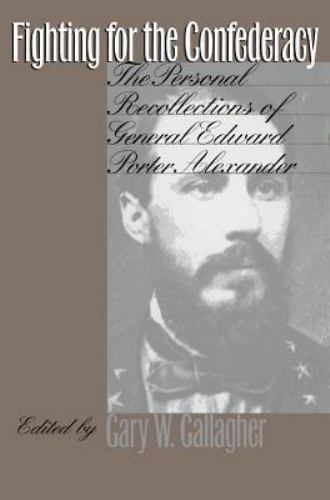 Fighting for the Confederacy: The Personal Recollections of General Edward P…