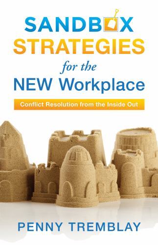 Sandbox Strategies for the New Workplace: Conflict Resolution from the Inside Ou