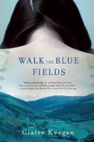 Walk the Blue Fields by Claire Keegan (2008, Trade Paperback)