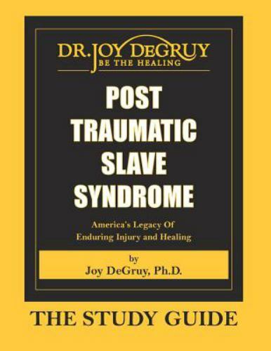 Post Traumatic Slave Syndrome: Study Guide – Degruy, Joy a