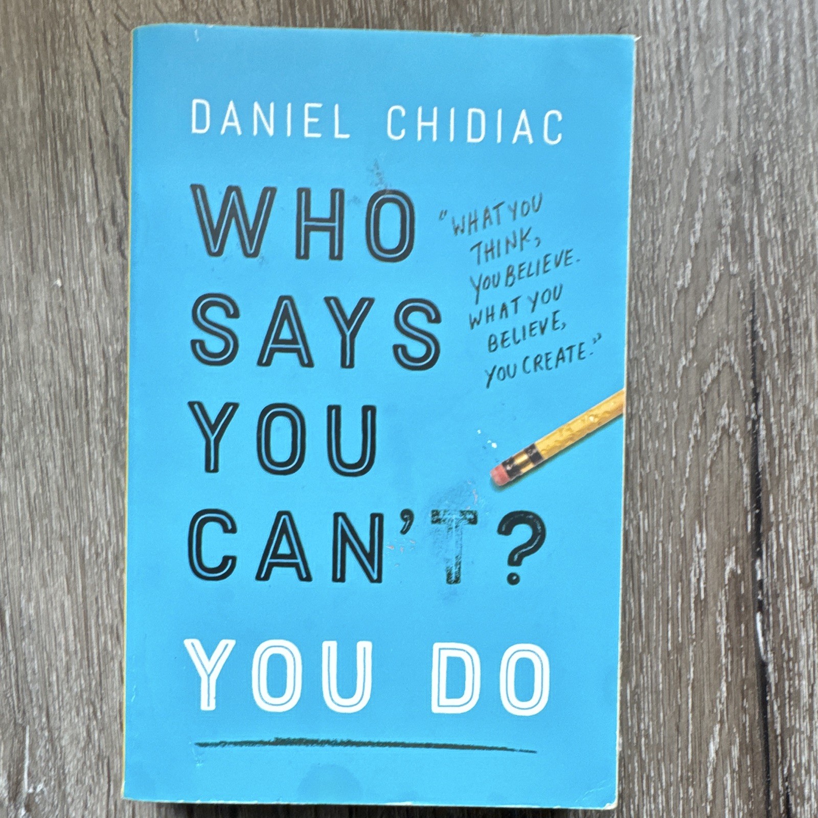 Daniel Chidiac Who Says You Can’t? You Do 2018 Trade Paperback Self-Help