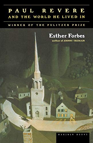 PAUL REVERE AND THE WORLD HE LIVED IN By Esther Hoskins Forbes & Esther Forbes