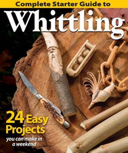 Complete Starter Guide to Whittling: 24 Easy Projects You Can Make in a W – GOOD