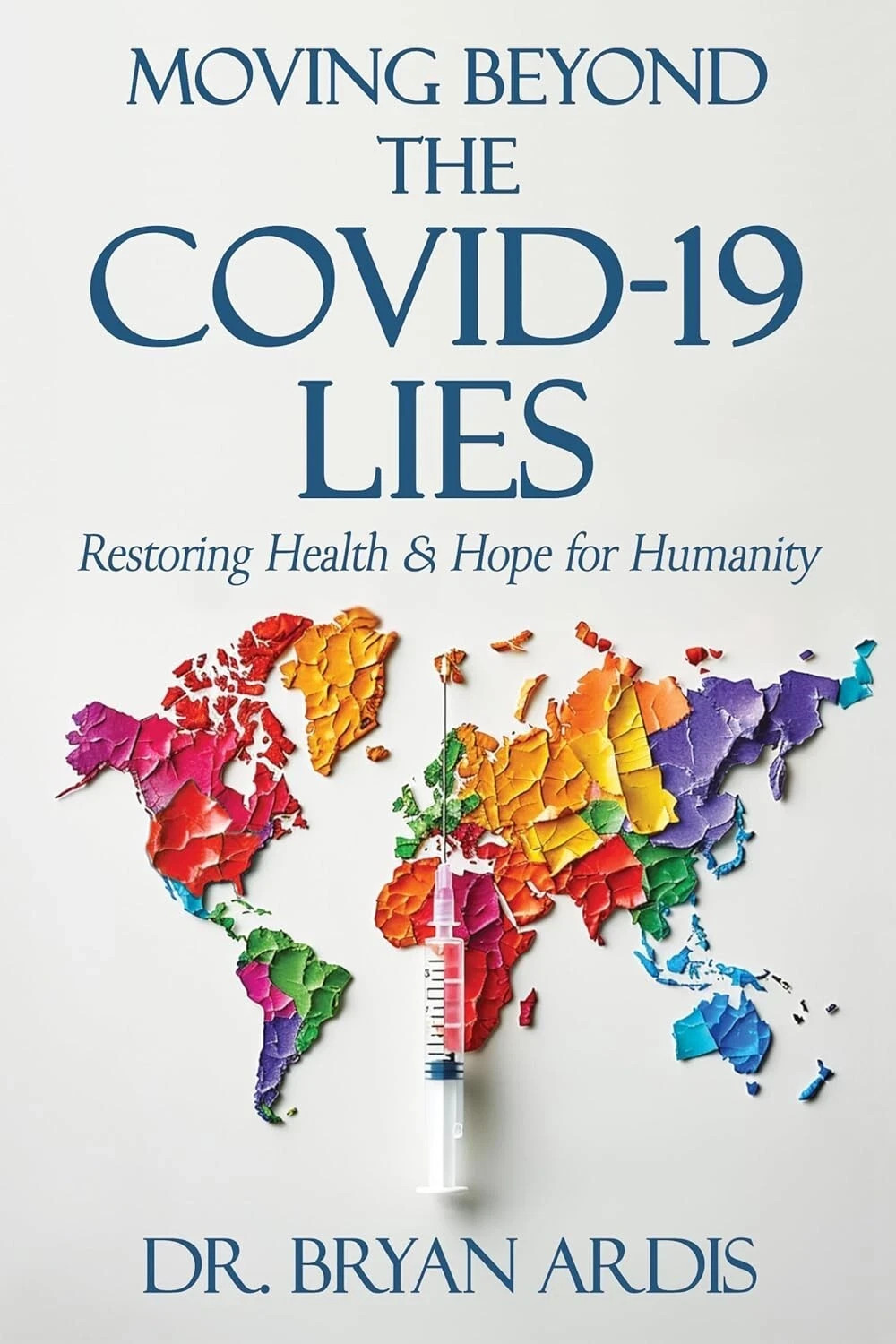 Moving Beyond the Covid-19 Lie ,Paperback – by Bryan Ardis D C