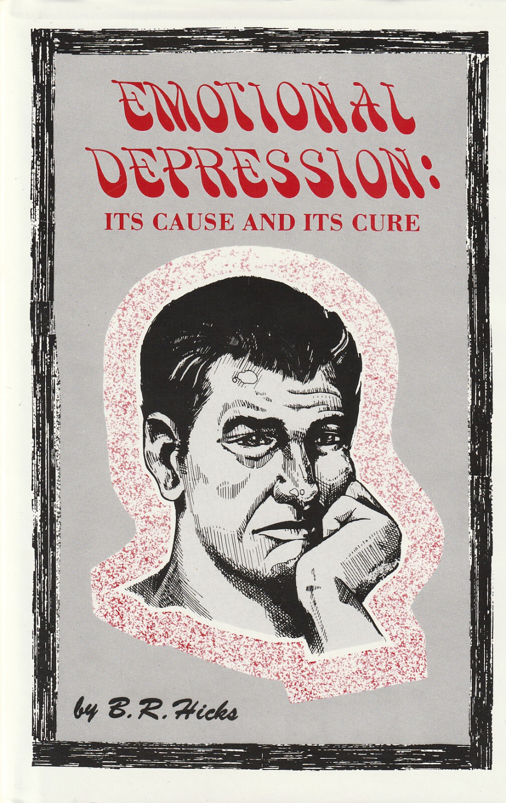 Emotional Depression: Its Cause & Its Cure by B. R. Hicks HC 184 pages LC5