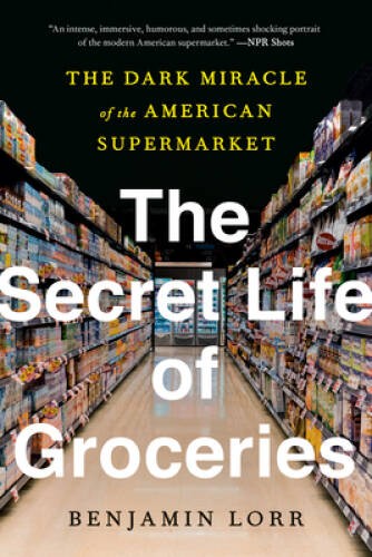 The Secret Life of Groceries: The Dark Miracle of the American – VERY GOOD