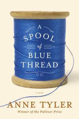 A Spool of Blue Thread: A novel – Hardcover By Tyler, Anne – GOOD