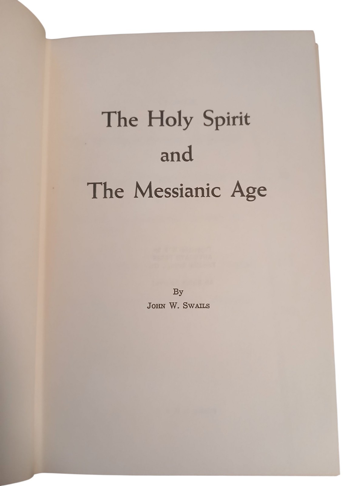 The Holy Spirit and the Messianic Age – John W. Swails Hardcover 1975
