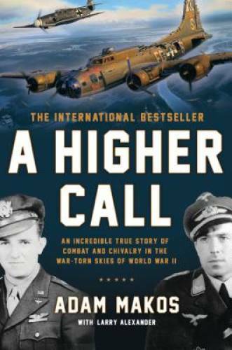 A Higher Call: An Incredible True Story of Combat and Chivalry in the War – GOOD