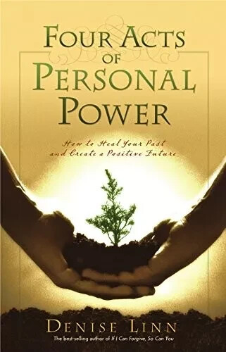 Four Acts of Personal Power: How to Heal Your Past and Create Denise Lin