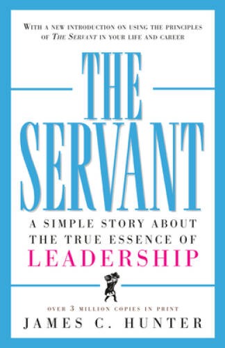 The Servant: A Simple Story About the True Essence of Leadership – VERY GOOD