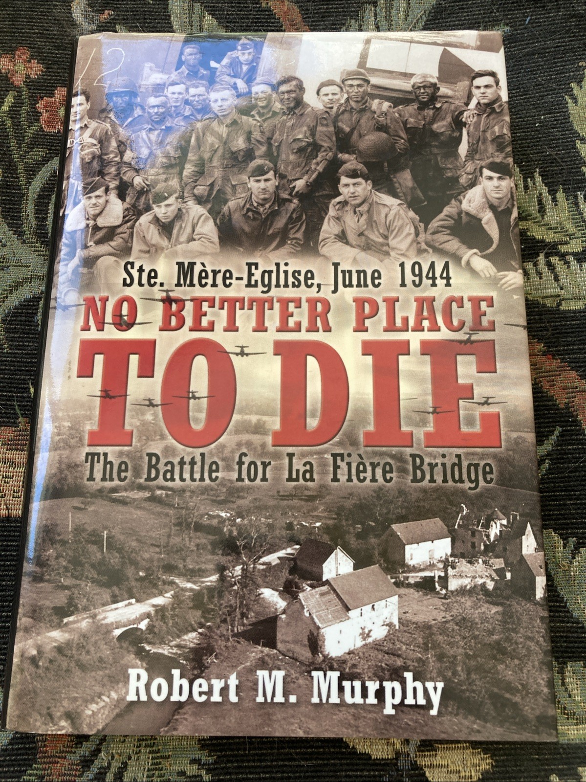 NO BETTER PLACE TO DIE 1944 Normandy D-Day Invasion Book~ 1st Ed. Illus HC + DJ