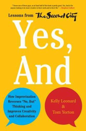 Yes, And: How Improvisation Reverses No, But Thinking and Improves – VERY GOOD
