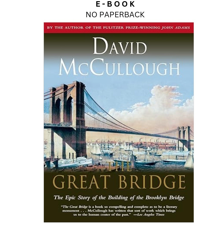 The Great Bridge: The Epic Story of the Building of the, David McCullough 1983