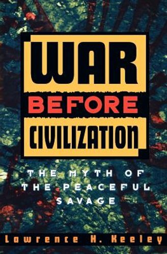War Before Civilization by Lawrence H Keeley: New