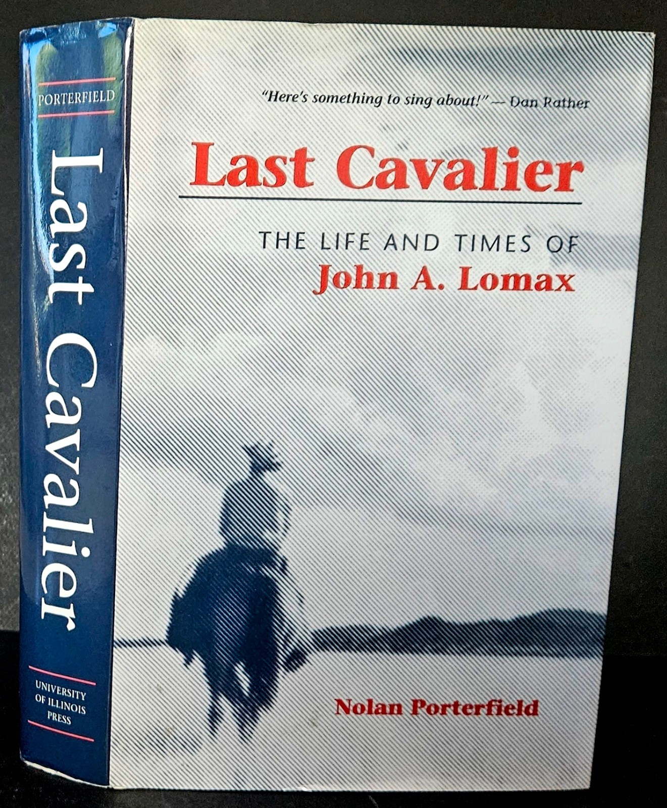 Last Cavalier: Life and Times of John A. Lomax, 1867-1948 by Nolan Porterfield