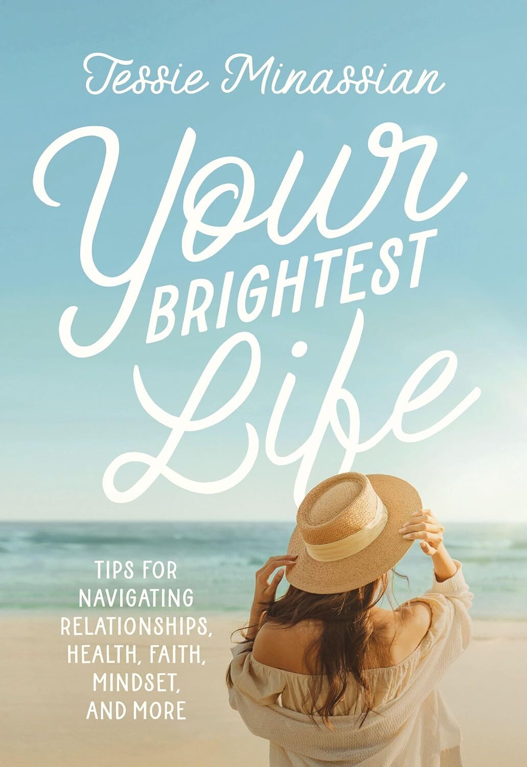 Your Brightest Life: Tips for Navigating Relationships, Health, Faith, Mindset,