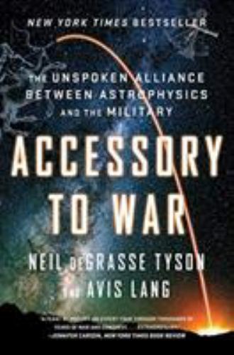 Accessory to War : The Unspoken Alliance Between Astrophysics and the…