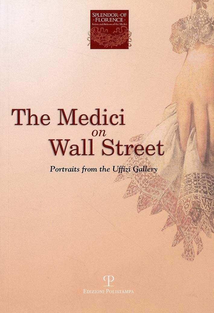 The Medici on Wall Street Portraits from the Uffizi Gallery