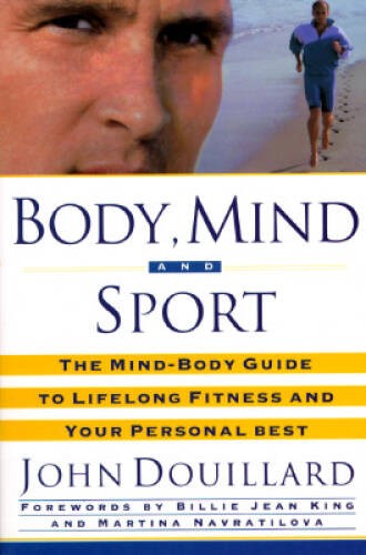Body, Mind, and Sport: The MindBody Guide to Lifelong Fitness and Y – VERY GOOD