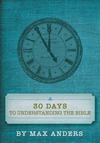 30 Days to Understanding the Bible – Paperback By Max Anders – GOOD