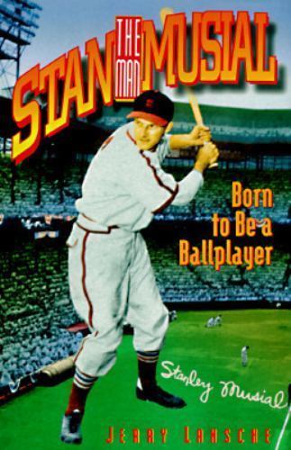 Stan the Man Musial: Born to Be a Ballplayer by Jerry Lansche