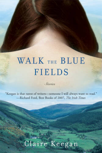 Walk the Blue Fields: Stories – Paperback By Keegan, Claire – GOOD