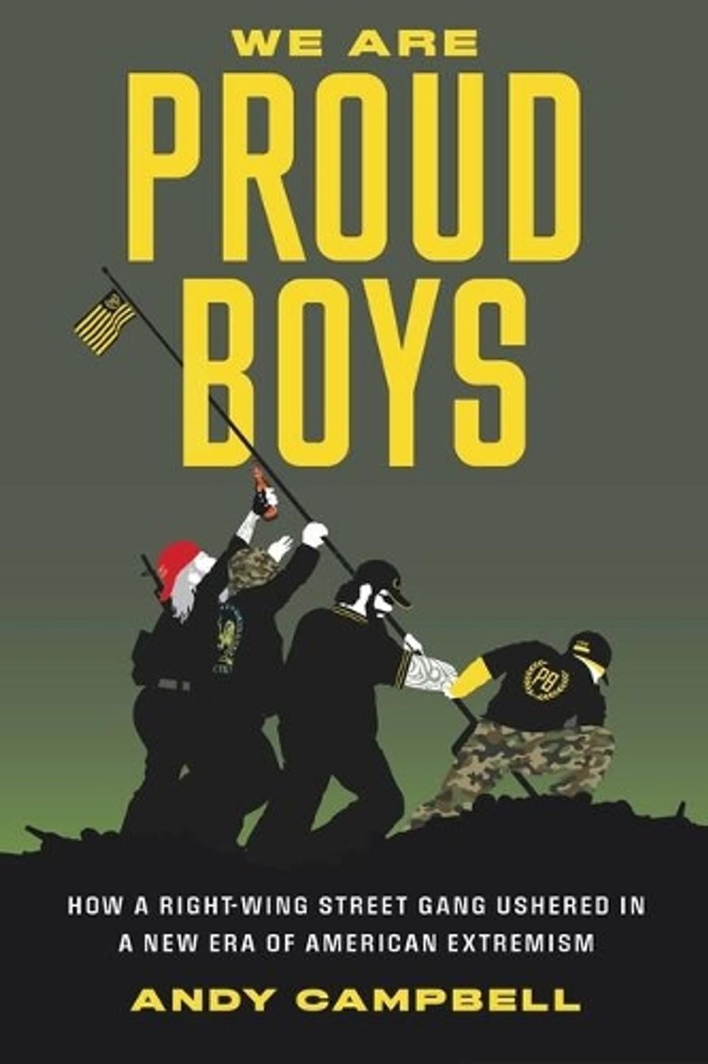We Are Proud Boys: How a Right-Wing Street Gang Ushered in a New Era of American