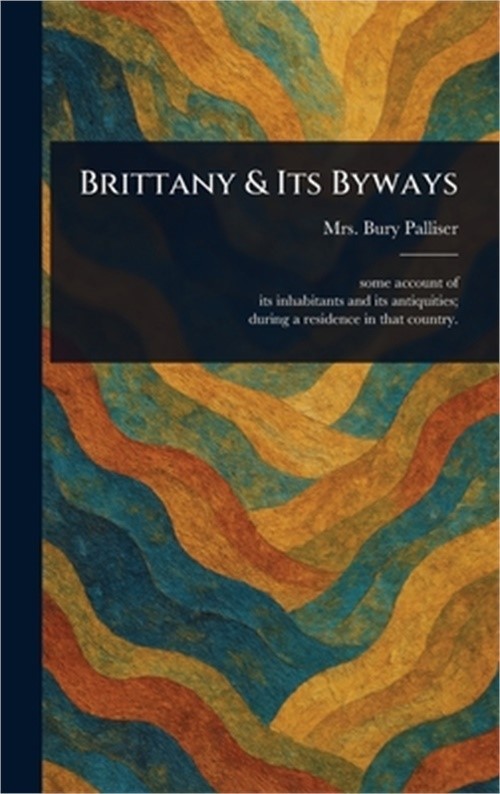 Brittany & Its Byways (Hardback or Cased Book)