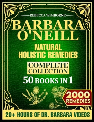 Barbara O’Neill Natural Holistic Remedies Complete Collection: Over 1000 H…