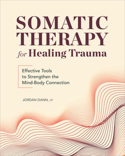 Somatic Therapy for Healing Trauma: Effective Tools to Strengthen the Mind-Body