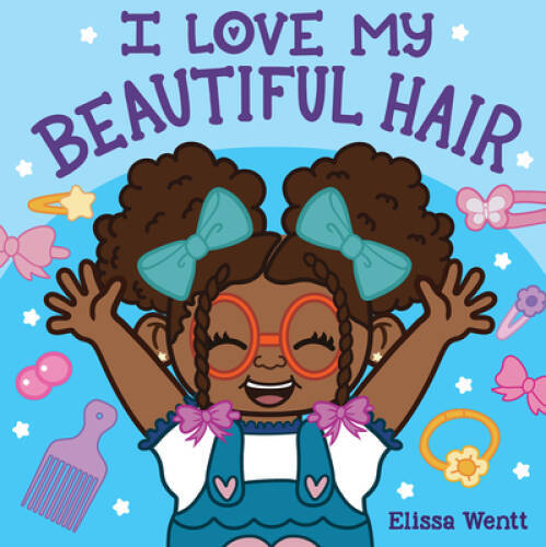 I Love My Beautiful Hair – Board book By Wentt, Elissa – VERY GOOD