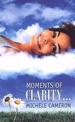 Moments of Clarity by Michele Cameron (2008, Uk- a Format Paperback)
