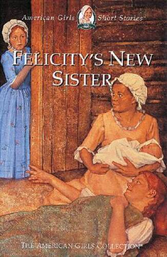 Felicity’s New Sister (American Girls Short Stories) – Hardcover – VERY GOOD