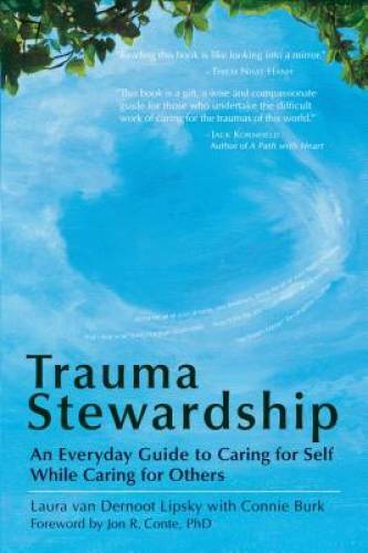 Trauma Stewardship: An Everyday Guide to Caring for Self While Caring for – GOOD