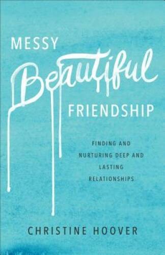 Messy Beautiful Friendship: Finding and Nurturing Deep and Lasting Relati – GOOD