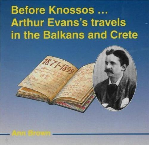 Before Knossos: Arthur Evans Travels in- 1854440292, Ann C Brown, paperback, new