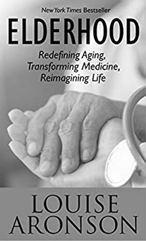 Elderhood : Redefining Aging, Transforming Medicine, Reimagining