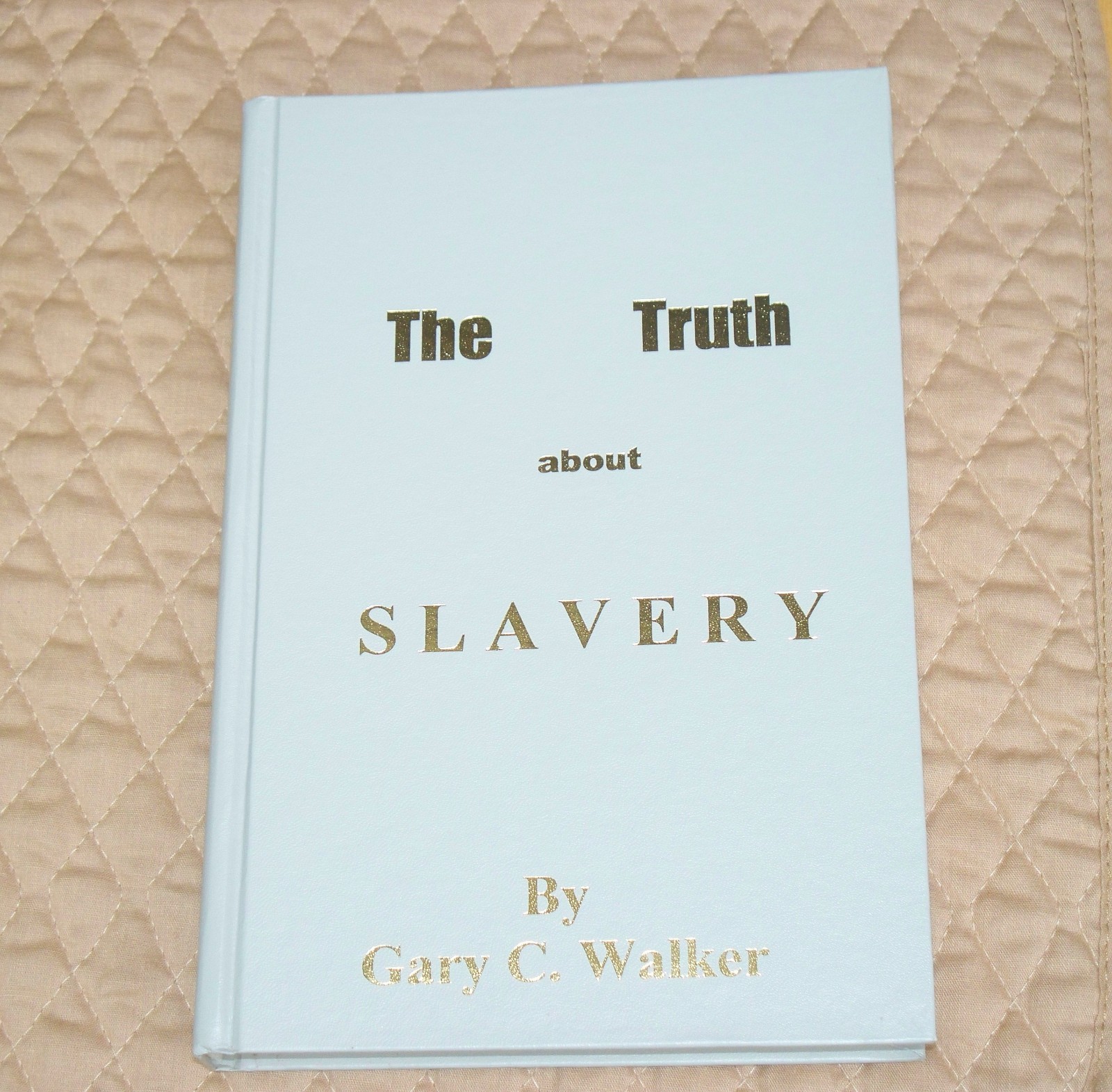The Truth About Slavery Hardcover Book Signed by Gary C Walker 1997