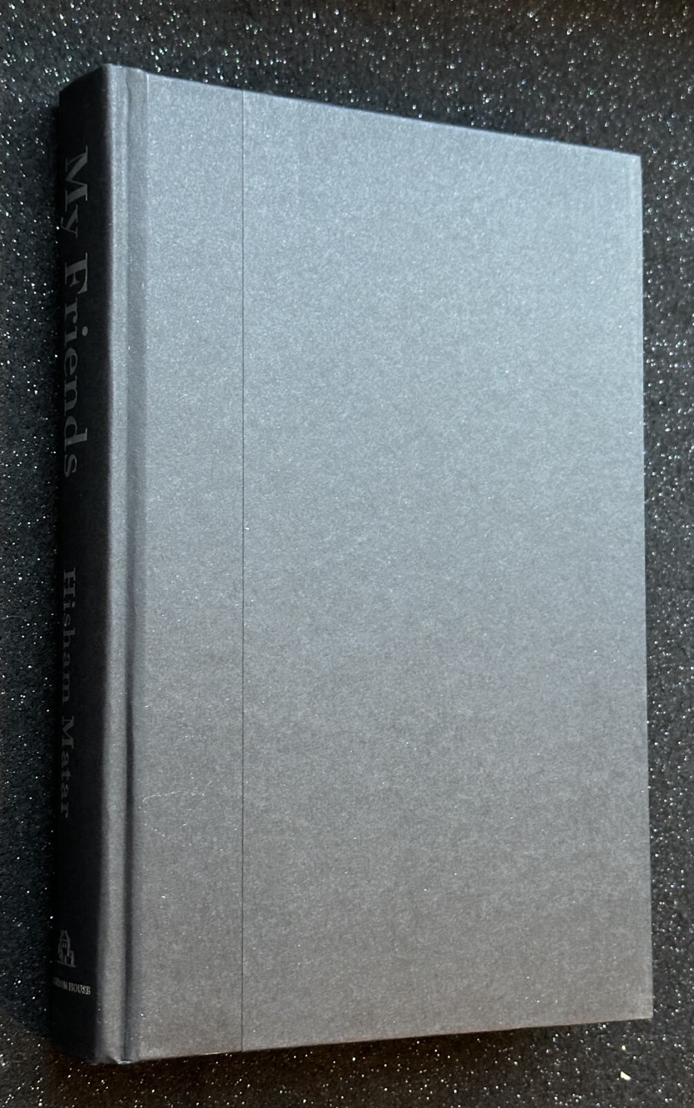 My Friends: A Novel by Hisham Matar (First Printing)