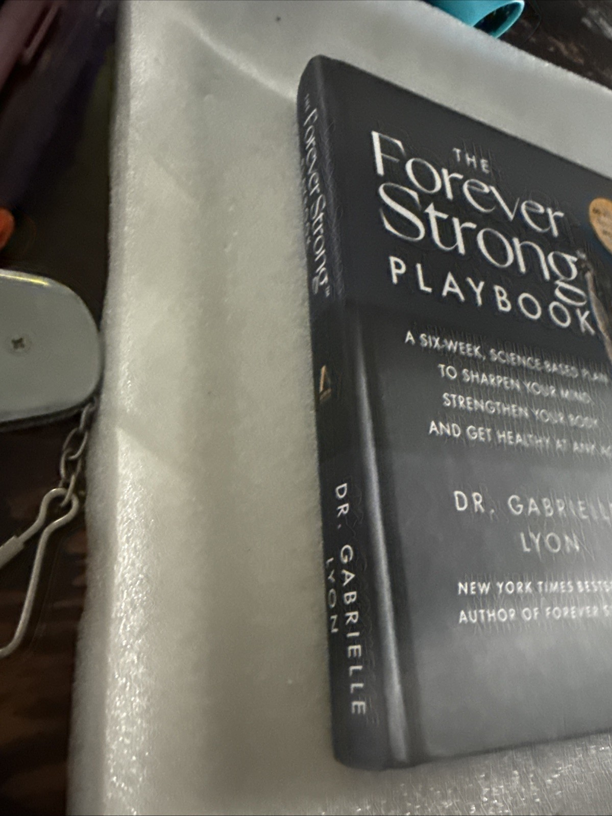 The Forever Strong™ PLAYBOOK. A Six-Week, Science-Based Plan to Sharpen Yourmind