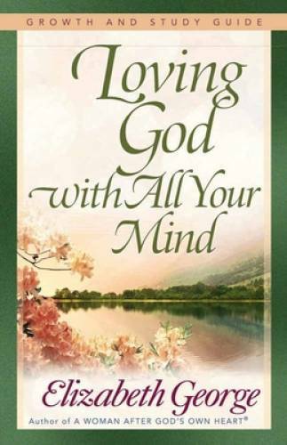 Loving God with All Your Mind Growth and Study Guide (Growth and Study – GOOD