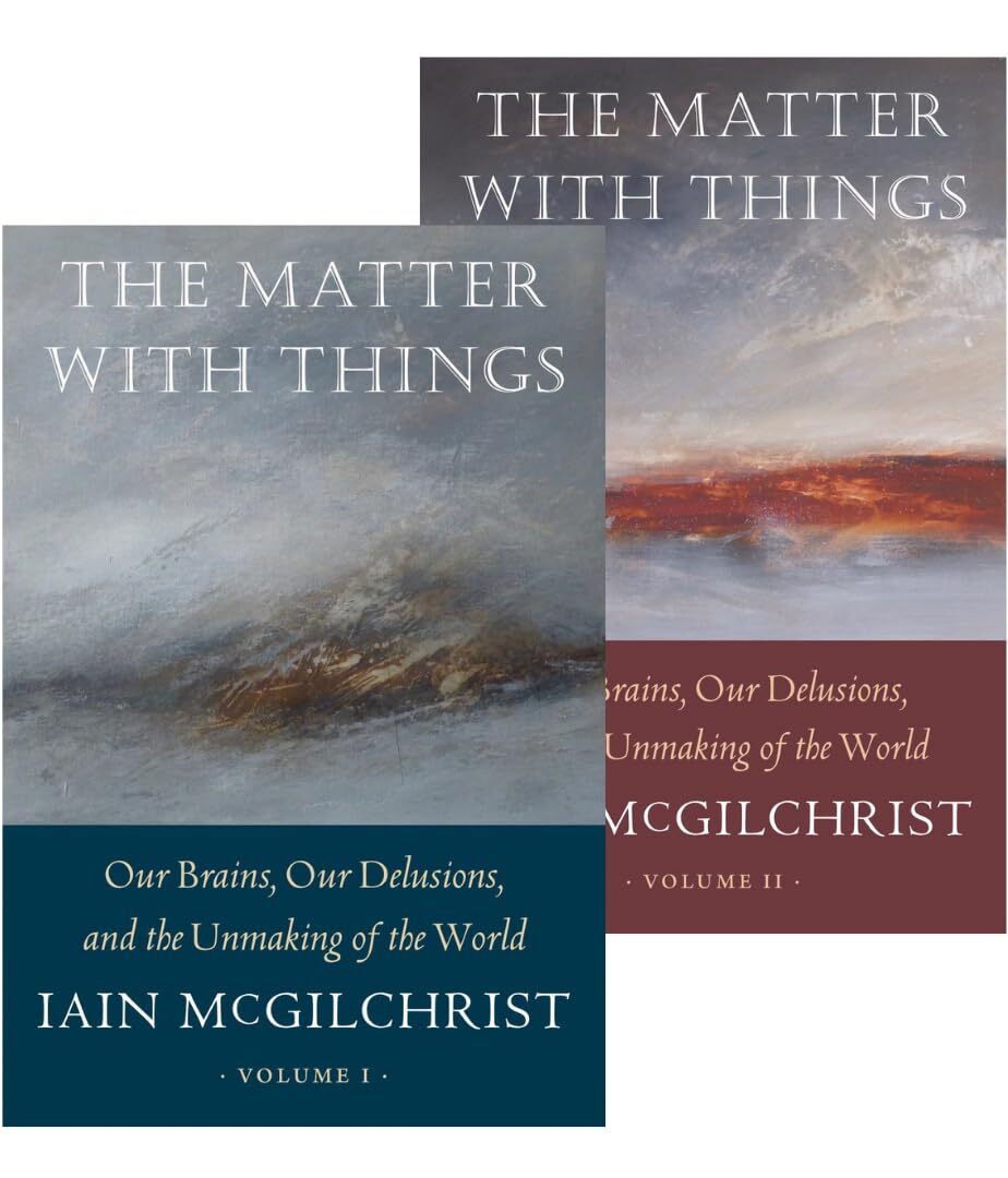 The Matter With Things Our Brains Our Delusions and the Unmaking of the